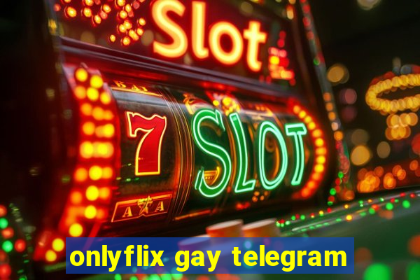 onlyflix gay telegram